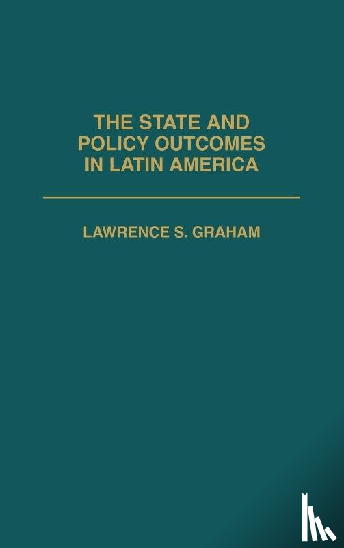 Graham, Lawrence - The State and Policy Outcomes in Latin America