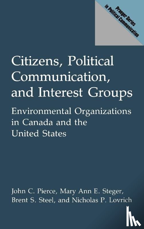 Lovrich, Nicholas, Pierce, John, Steel, Brent S., Steger, Mary Ann E. - Citizens, Political Communication, and Interest Groups