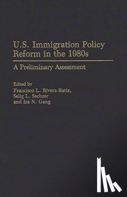 Batiz, Francsco Rivera, Gang, Ira, Sechzer, Selig - U.S. Immigration Policy Reform in the 1980s