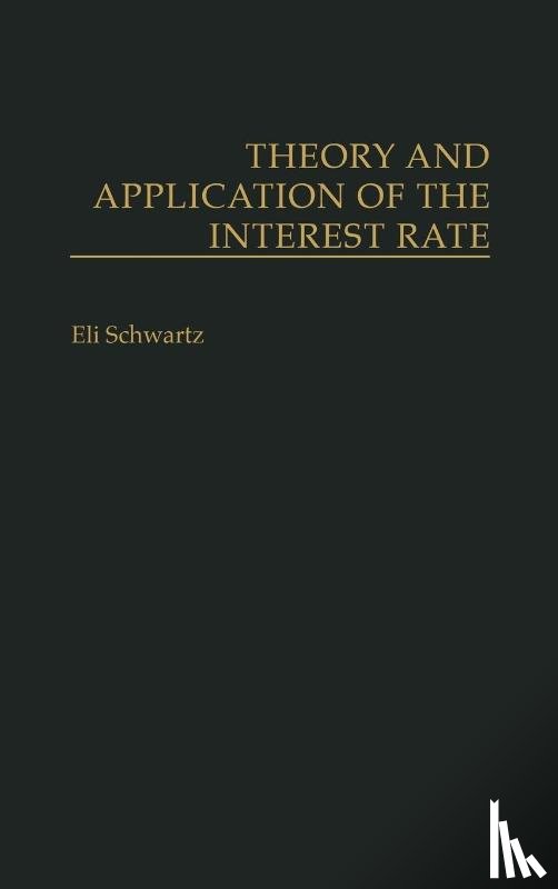 Schwartz, Eli - Theory and Application of the Interest Rate