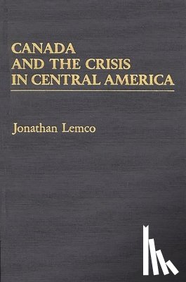 Lemco, Jonathan - Canada and the Crisis in Central America