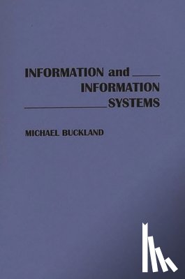 Buckland, Michael - Information and Information Systems