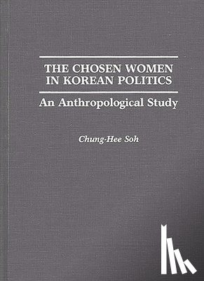 Soh, Chunghee S. - The Chosen Women in Korean Politics