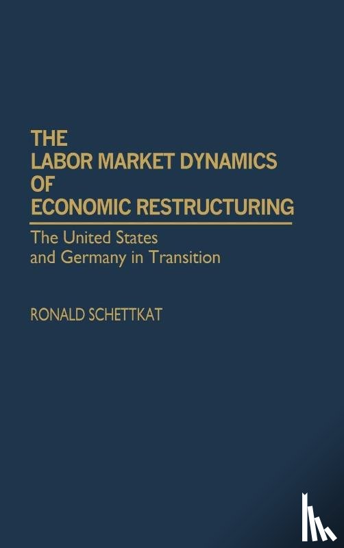 Schettkat, Ronald - The Labor Market Dynamics of Economic Restructuring