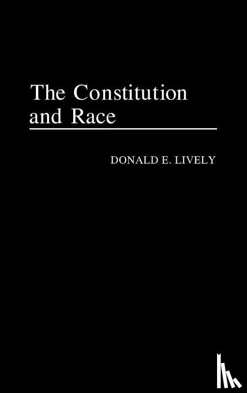 Lively, Donald E. - The Constitution and Race