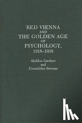 Gardner, Sheldon, Stevens, Gwendolyn - Red Vienna and the Golden Age of Psychology, 1918-1938