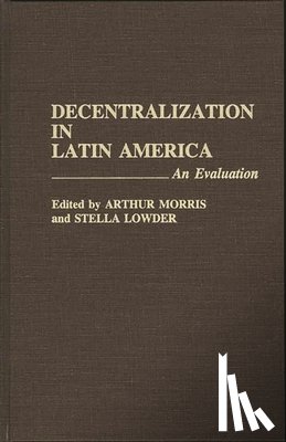 Lowder, Stella, Morris, Arthur - Decentralization in Latin America