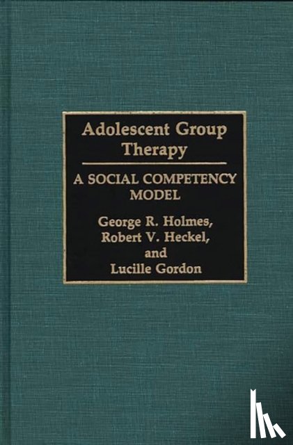 Gordon, Lucille, Heckel, Robert V., Holmes, George R. - Adolescent Group Therapy