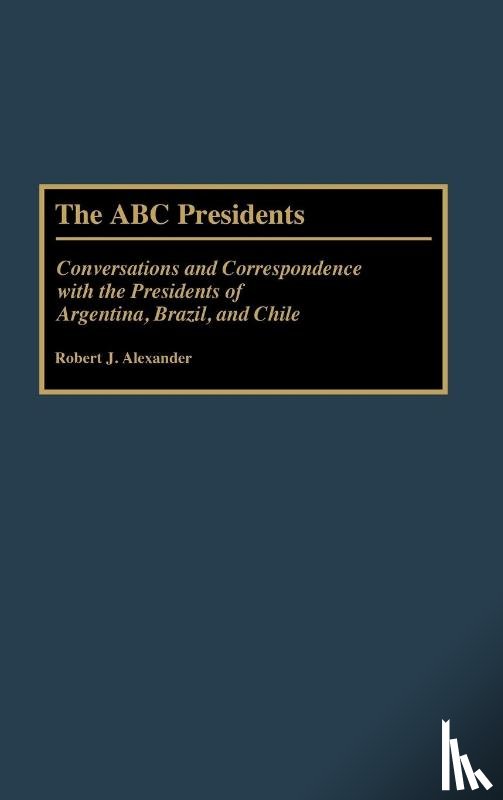 Alexander, Robert J. - The ABC Presidents