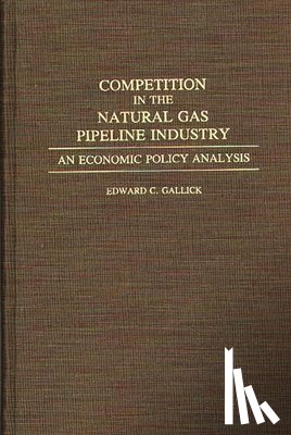 Gallick, Edward C. - Competition in the Natural Gas Pipeline Industry