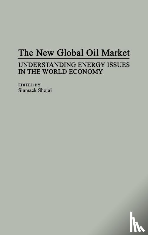 Shojai, Siamack - The New Global Oil Market