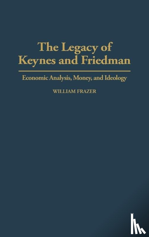 Frazer, William - The Legacy of Keynes and Friedman