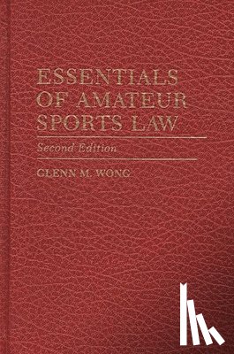 Wong, Glenn M. - Essentials of Amateur Sports Law, 2nd Edition