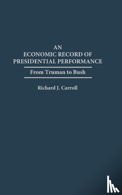 Carroll, Richard J. - An Economic Record of Presidential Performance