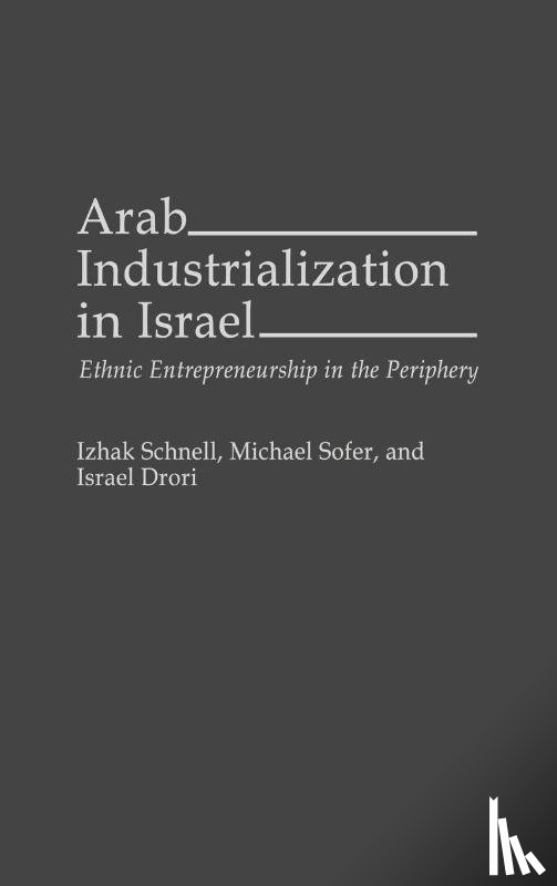 Drori, Israel, Schnell, Izhak, Sofer, Michael - Arab Industrialization in Israel