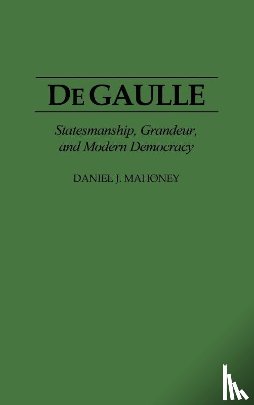 Mahoney, Daniel - De Gaulle