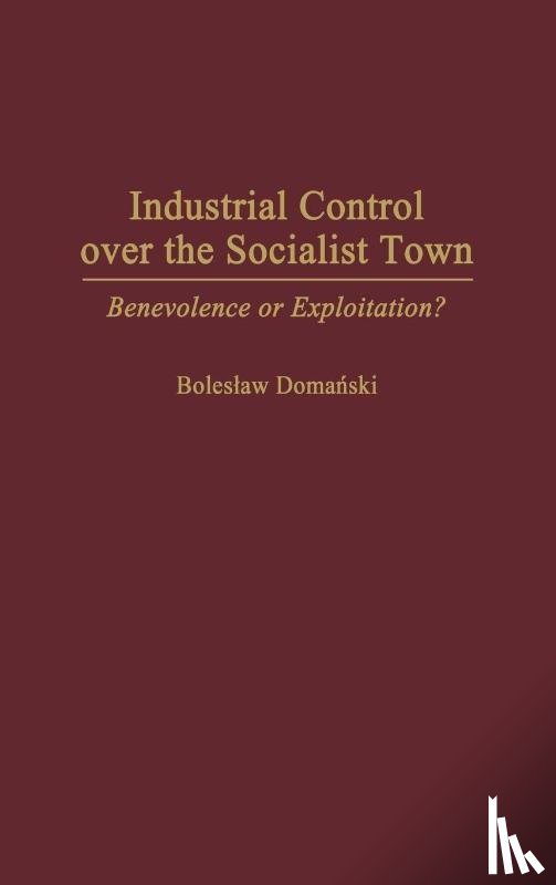 Domanski, Boleslaw - Industrial Control Over the Socialist Town