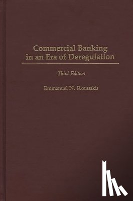 Roussakis, Emmanuel - Commercial Banking in an Era of Deregulation, 3rd Edition