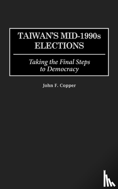 Copper, John F. - Taiwan's Mid-1990s Elections