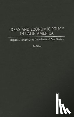 Hira, Anil - Ideas and Economic Policy in Latin America