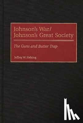 Helsing, Jeffrey W. - Johnson's War/Johnson's Great Society