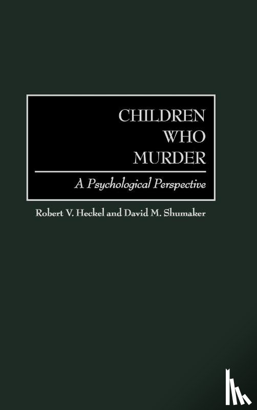 Heckel, Robert V., Shumaker, David M. - Children Who Murder