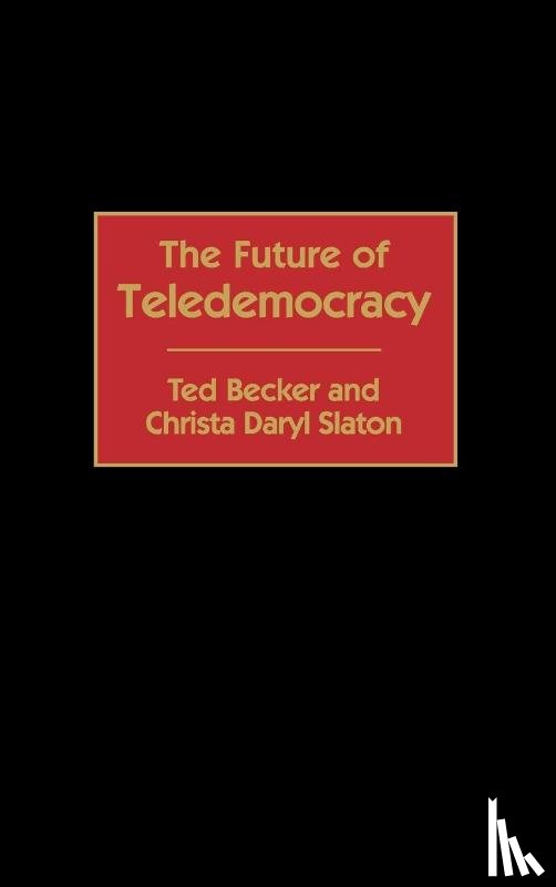 Becker, Ted, Slaton, Christa D. - The Future of Teledemocracy