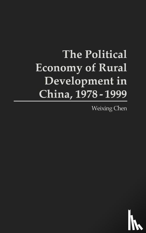 Chen, Weixing - The Political Economy of Rural Development in China, 1978-1999