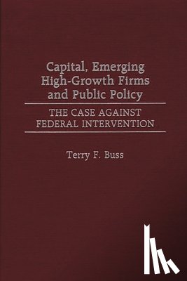 Buss, Terry F. - Capital, Emerging High-Growth Firms and Public Policy
