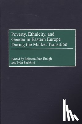 Emigh, Rebecca J., Szelenyi, Ivan - Poverty, Ethnicity, and Gender in Eastern Europe During the Market Transition