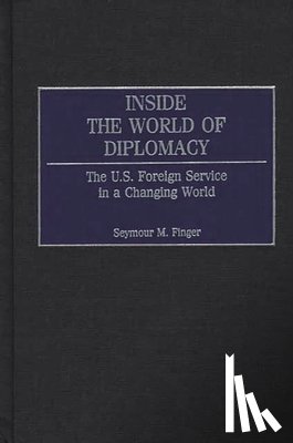 Finger, Seymour M. - Inside the World of Diplomacy
