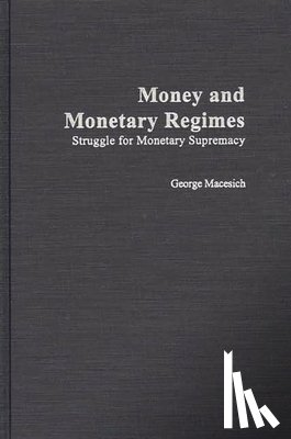 Macesich, George - Money and Monetary Regimes