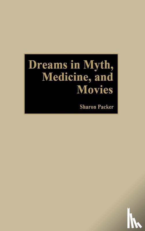 Packer, Sharon - Dreams in Myth, Medicine, and Movies