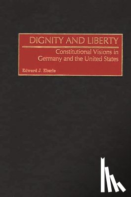 Eberle, Edward J. - Dignity and Liberty
