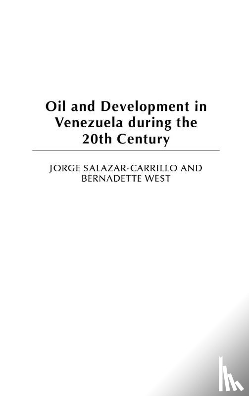 Salazar-Carrillo, Jorge, West, Bernadette - Oil and Development in Venezuela during the 20th Century