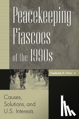 Fleitz, Frederick H. - Peacekeeping Fiascoes of the 1990s