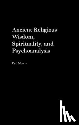 Marcus, Paul - Ancient Religious Wisdom, Spirituality and Psychoanalysis