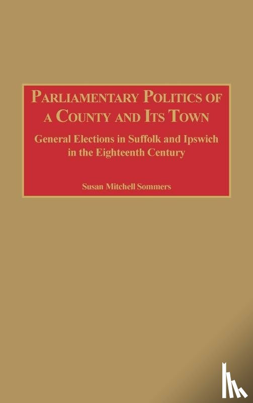 Sommers, Susan M. - Parliamentary Politics of a County and Its Town