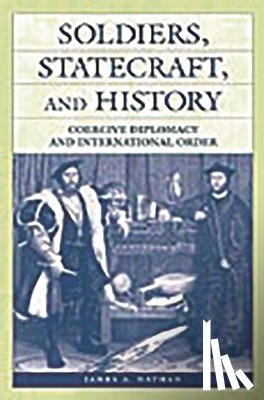 Nathan, James A. - Soldiers, Statecraft, and History