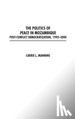 Manning, Carrie - The Politics of Peace in Mozambique