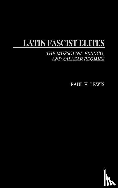 Lewis, Paul H. - Latin Fascist Elites