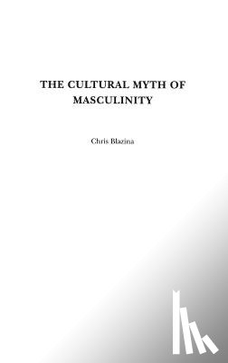Blazina, Chris - The Cultural Myth of Masculinity