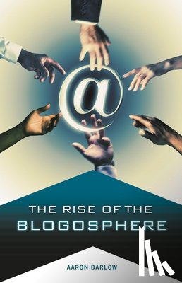 Barlow, Aaron - The Rise of the Blogosphere
