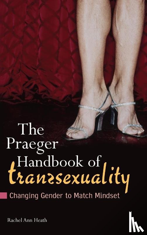 Ph.D., Rachel Ann Heath - The Praeger Handbook of Transsexuality