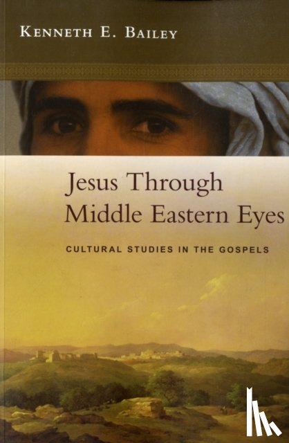 Bailey, Kenneth (Author) - Jesus Through Middle Eastern Eyes
