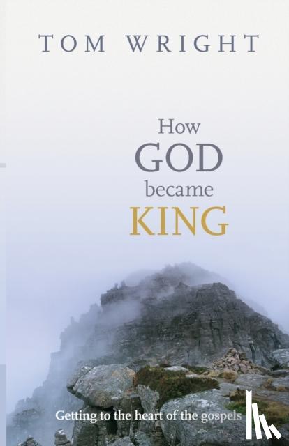 Wright, Tom - How God Became King