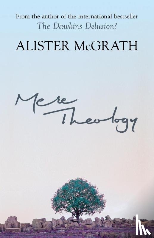 McGrath, Alister, DPhil, DD - Mere Theology