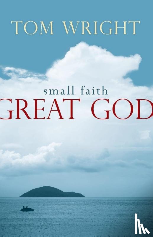 Wright, Tom - Small Faith, Great God