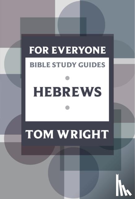 Wright, Tom - For Everyone Bible Study Guide: Hebrews
