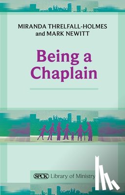 Threlfall-Holmes, The Revd Dr Miranda - Being a Chaplain